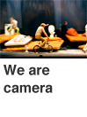 We are camera